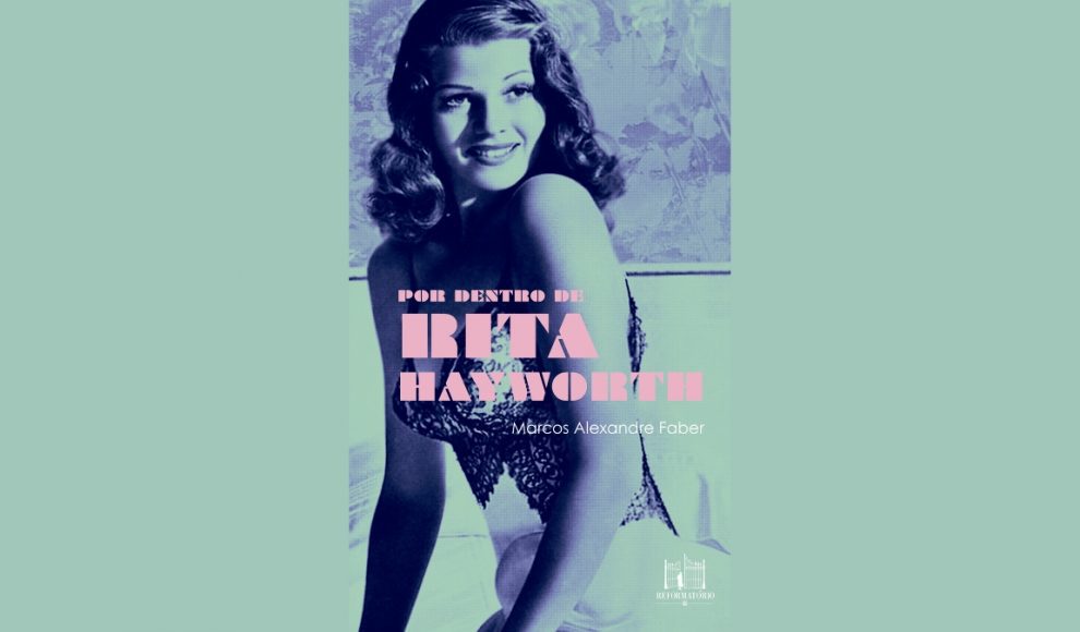 Por dentro de Rita Hayworth – novo romance de Marcos Alexandre Faber